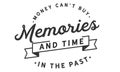 Money Can`t Buy Memories and Time in the past