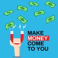 Money come to you, attract money illustration. Hand hold magnet pulling money