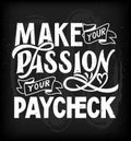 Money funny quote Make your pasion your paycheck on black chalkboard.