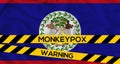 Monkeypox in Belize, Belize Flag with fencing tape with the words warning and monkeypox, Monkeypox infection pandemic