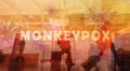 Monkeypox outbreak and travel concept. Monkeypox is caused by monkey pox virus. Tourists with baggage walking in the airport.