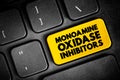 Monoamine Oxidase Inhibitors - class of drugs that inhibit the activity of one or both monoamine oxidase enzymes, text button on