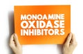 Monoamine Oxidase Inhibitors - class of drugs that inhibit the activity of one or both monoamine oxidase enzymes, text concept on