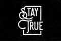 Stay True Hand-Drawn Grunge Lettering on Black Background Royalty Free Stock Photo