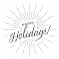 Monochrome text Happy Holidays for greeting card, flyer, poster logo with text lettering, light rays of burst. Vector.