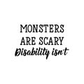 Monsters are scary, disability is not. Lettering. calligraphy vector. Ink illustration