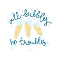 All bubbles no troubles prosecco illustration. Champagne glasses making cheers.