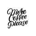 More coffee please hand drawn lettering quote.