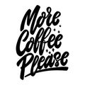 More coffee please. Lettering phrase on white background. Design element for poster, banner, t shirt, emblem.