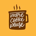 More coffee please. Modern hand lettering. Brush calligraphy. Vector illustration.