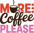 More coffee please urgent request slogan with steaming hot cup integration vector typography layout for products Royalty Free Stock Photo