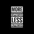 more expresso less depresso simple typography