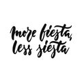 More fiesta, less siesta - hand drawn positive inspirational lettering phrase isolated on the white background. Fun