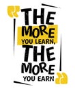 The More You Learn The More You Earn.