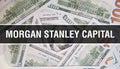 Morgan Stanley Capital text Concept Closeup. American Dollars Cash Money,3D rendering. Morgan Stanley Capital at Dollar Banknote.