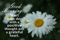 Morning inspirational quote - Good morning. Start each day with a positive thought and a grateful heart. On floral background. Royalty Free Stock Photo