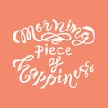 Morning piece of happiness hand drawn lettering