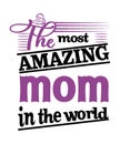 The most amazing mom in the world graphic