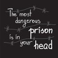 The most dangerous prison is in your head