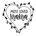 Most loved mama text in heart shape frame. Mother's Day Typographical Wreath. Most loved mama sign inspirational quote