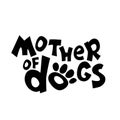 Mother of dogs silhouette inscription, black vector lettering on white background. Black and white handdrawn lettering