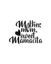 mother mom sweet mamacita. Hand drawn typography poster design