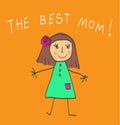 Kids Drawing. The Mother`s Day. The best Mom