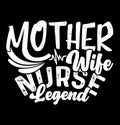 Mother Wife Nurse Legend, Best Nurse Lover Gift Tee, Mother Day Apparel Nurse Gift