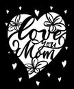 Mothers day card design. Motivational quote Love you mom with flower and hearts. For paper cutting machine. Template of