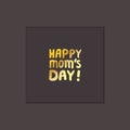 Mothers Day Hand Lettering Phrase. Happy Moms Day