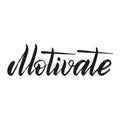 Motivate. Isolated hand lettering. Black print.