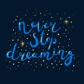 : Motivating inscription in blue letters on a dark blue background. Never stop dreaming. stars and dots around the lettering. Stic Royalty Free Stock Photo