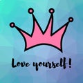 Motivating phrase. Love yourself. Crown on a polygonal art background