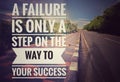 Motivation inspiration quote -  A failure is only a step on the way to your success Royalty Free Stock Photo