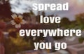 motivation inspiration quote - Spread love everywhere you go. Royalty Free Stock Photo