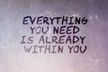 Inspirational quotes - Everything you need is already within you. Blurry background