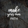 Inspirational quotes - Make your own path. Blurry background Royalty Free Stock Photo