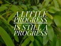 Motivation qoute.A little progress is still a progress