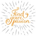 Motivation quote Find your passion. Hand drawn design element for greeting card, poster or print. Vector inspirational quote.