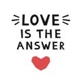 Motivation quote `Love is the answer`. Hand drawn lettering poster.