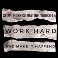 Motivation quote - Stop underestimating yourself, work hard, and make it happend