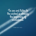 Motivation quote To see and listen to the wicked is already the beginning of wickedness