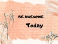 Motivation quotes - Be Awesome Today
