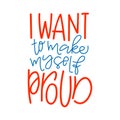 Motivation typography I Want to Make Myself Proud