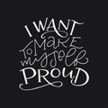 Motivation typography I Want to Make Myself Proud