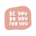 Motivational hand drawn creative lettering. Be you do you for you vector typography. Inspirational white quote