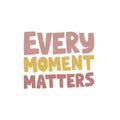 Motivational hand drawn lettering. Every moment matters vector typography Royalty Free Stock Photo