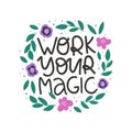 Motivational hand drawn phrase. Work your magic vector typography. Inspirational quote