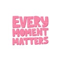 Motivational hand drawn pink lettering. Every moment matters vector typography Royalty Free Stock Photo