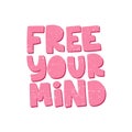 Motivational hand drawn pink lettering. Free you mind vector typography. Inspirational quote